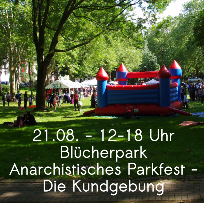 21.08. - 12-18 Uhr im Blücherpark: Anarchistisches Parkfest - Die Kundgebung