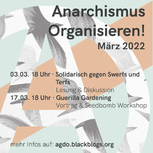 Anarchistmus organisieren! März 2022 - 03.03. solidarisch gegen swerfs und terfs - 17.03. - guierilla guarding