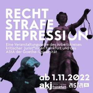 Überschrift: Recht Strafe Repression, Bild: Justitia mit Wage und Schwert, in der unteren Ecke ein Polizist mit Helm und Tonfa. Datum: "ab 1.11.2022", Logos des akj und des AstA