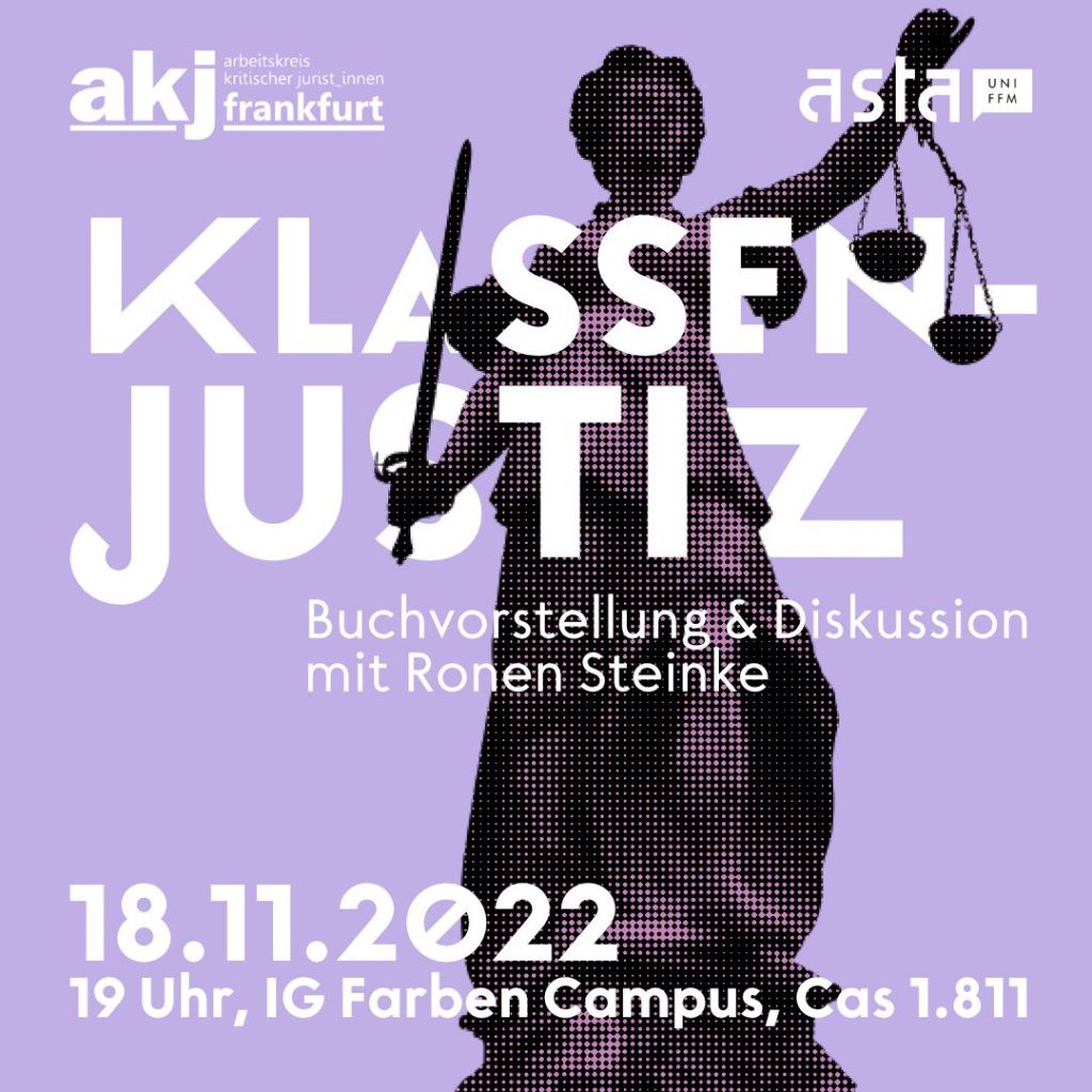 Justitia mit Schwert und Wage vor fliederfarbenem Hintergrund. Text: Klassenjustiz, Buchvorstellung & Diskussion mit Ronen Steinke; 18.11.2022, 19 Uhr, IG Farben campus, Cas 1.811; Logos von akj Frankfurt und AStA Frankfurt