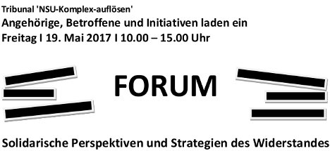 Angehörige, Betroffene und Initiativen laden ein
Freitag I 19. Mai 2017 I 10.00 bis 15.00 Uhr
FORUM
Solidarische Perspektiven und Strategien des Widerstandes