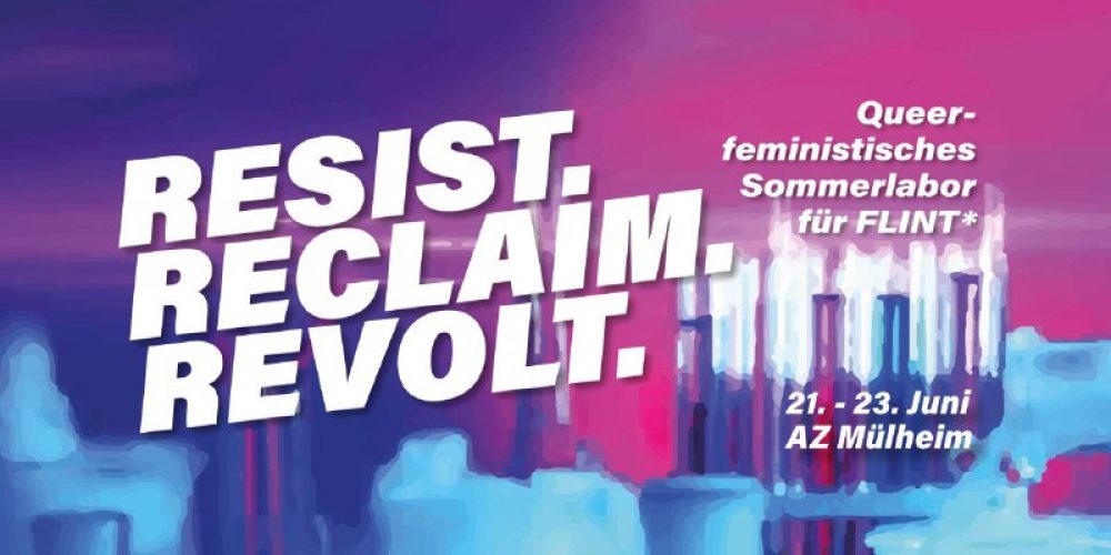 Resist. Reclaim. Revolt. Queerfeministisches Sommerlabor  