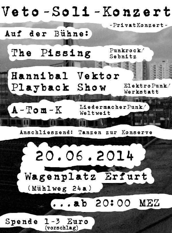 Veto Soli Konzert am 20. 06. 2014. Ab 20 Uhr. Auf dem Wagenplatz Erfurt, Mühlweg 24a. 3 Bands und dann Disko